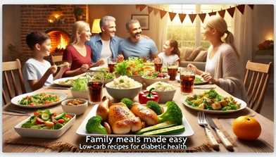 Banner image for 'Family Meals Made Easy: Low-Carb Recipes for Diabetic Health,' featuring family-friendly low-carb dishes like grilled chicken, vegetable stir-fry, and cauliflower rice on a cozy dining table.